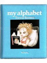 Trevor Brown My Alphabet Blue book Trevor Brown My Alphabet Blue book